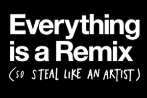 everything is a remix