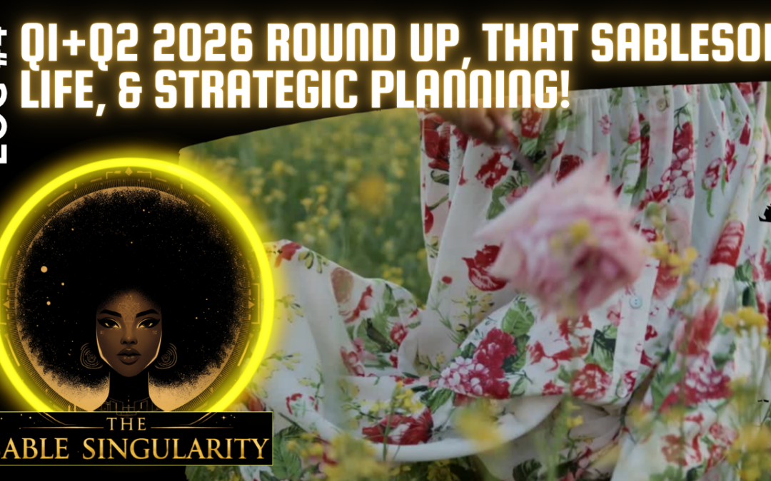 LOG #4: Log #4: My Q1 + Q2 Round Up, Sablesoft Singularity, and Strategic Planning for My Creative Tech Biz! (6/30/26)